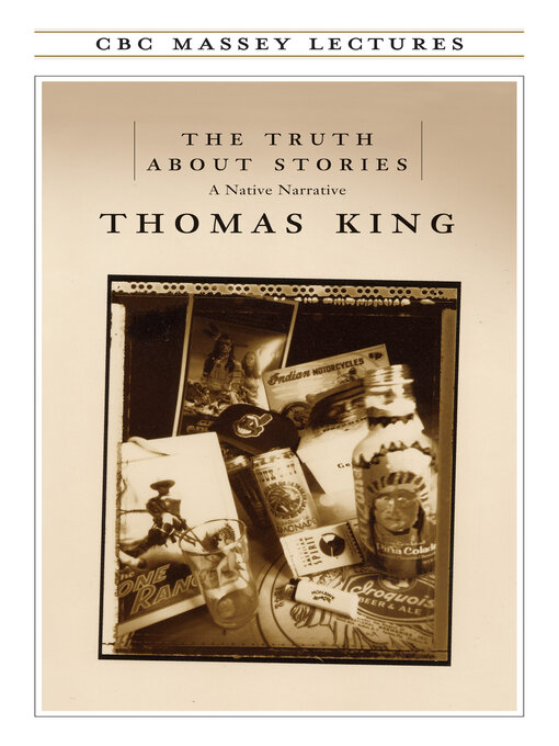 Title details for The Truth About Stories by Thomas King - Available